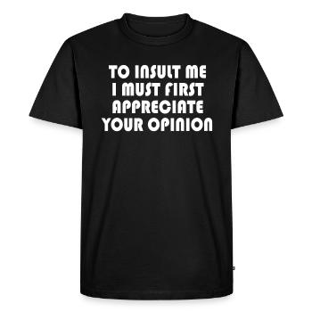 To Insult Me I Must First Value Your Opinion - Men's Premium Organic T-Shirt - black - Front - Nico (187cm)