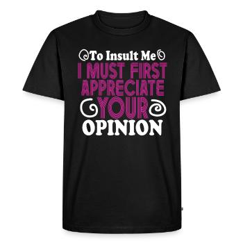 To Insult Me I Must First Value Your Opinion - Men's Premium Organic T-Shirt - black - Front - Nico (187cm)