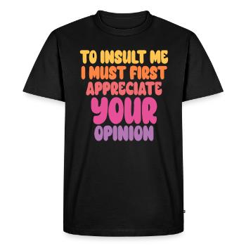 To Insult Me I Must First Value Your Opinion - Men's Premium Organic T-Shirt - black - Front - Nico (187cm)