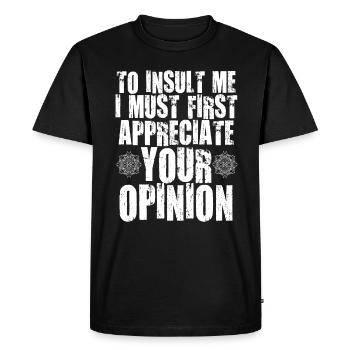 To Insult Me I Must First Value Your Opinion - Men's Premium Organic T-Shirt - black - Front - Nico (187cm)