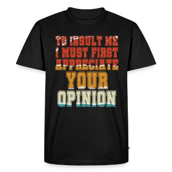 To Insult Me I Must First Value Your Opinion - Men's Premium Organic T-Shirt - black - Front - Nico (187cm)
