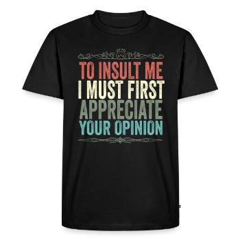 To Insult Me I Must First Value Your Opinion - Men's Premium Organic T-Shirt - black - Front - Nico (187cm)