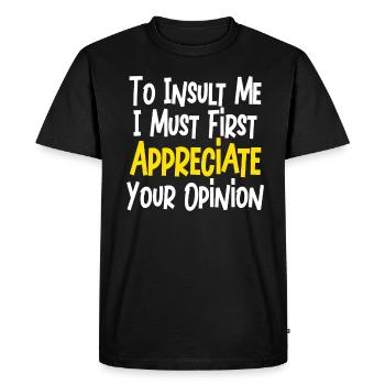 To Insult Me I Must First Value Your Opinion - Men's Premium Organic T-Shirt - black - Front - Nico (187cm)