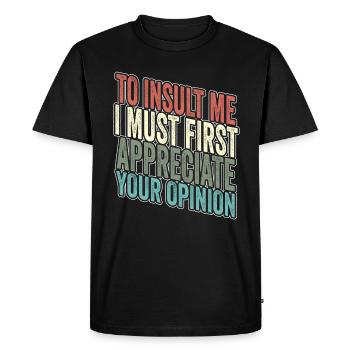 Pour m’insulter, je dois d’abord valoriser votre opinion - T-shirt Premium bio Homme - noir - Devant - Nico (187cm)
