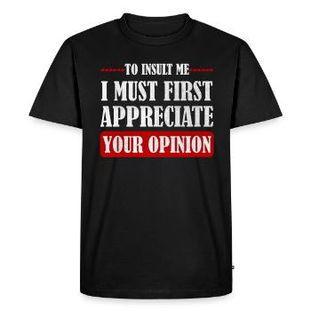 To Insult Me I Must First Value Your Opinion - Men's Premium Organic T-Shirt - black - Front - Nico (187cm)