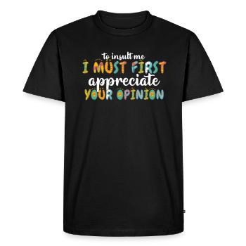 To Insult Me I Must First Value Your Opinion - Men's Premium Organic T-Shirt - black - Front - Nico (187cm)