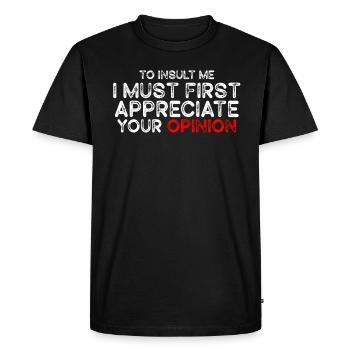 To Insult Me I Must First Value Your Opinion - Men's Premium Organic T-Shirt - black - Front - Nico (187cm)