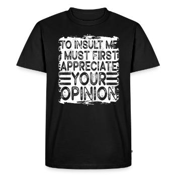 To Insult Me I Must First Value Your Opinion - Men's Premium Organic T-Shirt - black - Front - Nico (187cm)