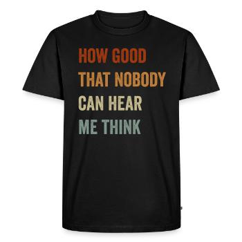 How Good That Nobody Can Hear Me Think - Men's Premium Organic T-Shirt - black - Front - Nico (187cm)