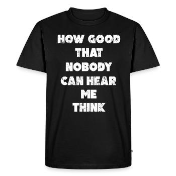 How Good That Nobody Can Hear Me Think - Men's Premium Organic T-Shirt - black - Front - Nico (187cm)