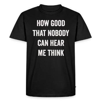 How Good That Nobody Can Hear Me Think - Men's Premium Organic T-Shirt - black - Front - Nico (187cm)