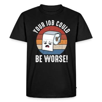 Your Job Could Be Worse Toilet Paper - Men's Premium Organic T-Shirt - black - Front - Nico (187cm)