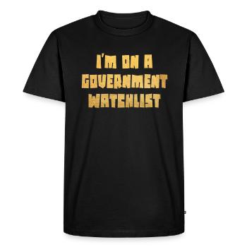 I'm On A Government Watchlist - Men's Premium Organic T-Shirt - black - Front - Nico (187cm)