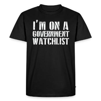 I'm On A Government Watchlist - Men's Premium Organic T-Shirt - black - Front - Nico (187cm)