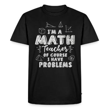 Je suis un professeur de mathématiques Bien sûr que j’ai des problèmes - T-shirt Premium bio Homme - noir - Devant - Nico (187cm)