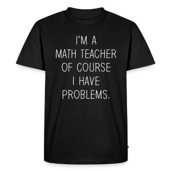 Je suis un professeur de mathématiques Bien sûr que j’ai des problèmes - T-shirt Premium bio Homme - noir - Devant - Nico (187cm)
