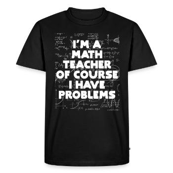 Je suis un professeur de mathématiques Bien sûr que j’ai des problèmes - T-shirt Premium bio Homme - noir - Devant - Nico (187cm)