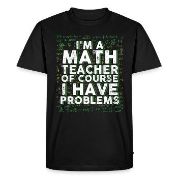 Je suis un professeur de mathématiques Bien sûr que j’ai des problèmes - T-shirt Premium bio Homme - noir - Devant - Nico (187cm)