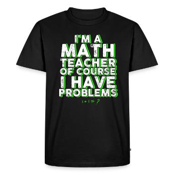 Je suis un professeur de mathématiques Bien sûr que j’ai des problèmes - T-shirt Premium bio Homme - noir - Devant - Nico (187cm)