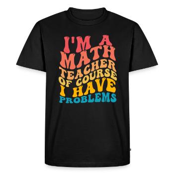 Je suis un professeur de mathématiques Bien sûr que j’ai des problèmes - T-shirt Premium bio Homme - noir - Devant - Nico (187cm)