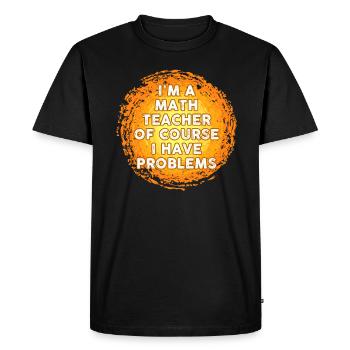 Je suis un professeur de mathématiques Bien sûr que j’ai des problèmes - T-shirt Premium bio Homme - noir - Devant - Nico (187cm)