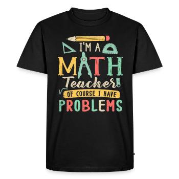 I'm A Math Teacher Of Course I Have - Men's Premium Organic T-Shirt - black - Front - Nico (187cm)