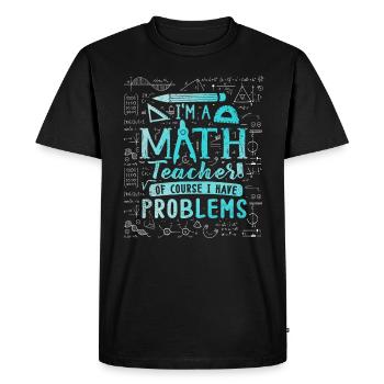 I'm A Math Teacher Of Course I Have - Men's Premium Organic T-Shirt - black - Front - Nico (187cm)
