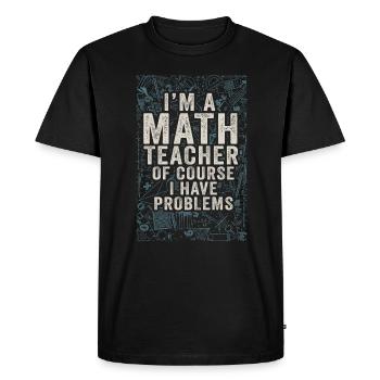Je suis un professeur de mathématiques, bien sûr que j’ai - T-shirt Premium bio Homme - noir - Devant - Nico (187cm)