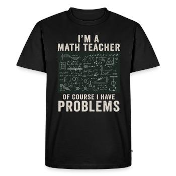 I'm A Math Teacher Of Course I Have - Men's Premium Organic T-Shirt - black - Front - Nico (187cm)