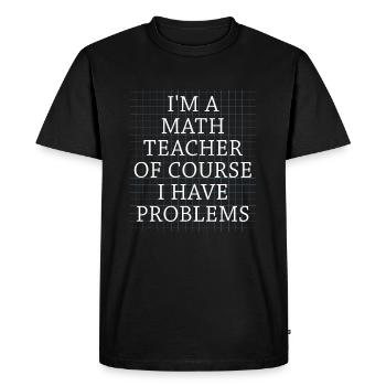 Je suis un professeur de mathématiques, bien sûr que j’ai - T-shirt Premium bio Homme - noir - Devant - Nico (187cm)