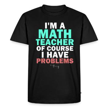 I'm A Math Teacher Of Course I Have - Men's Premium Organic T-Shirt - black - Front - Nico (187cm)