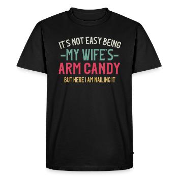 It's Not Easy Being My Wife's Arm Candy - Men's Premium Organic T-Shirt - black - Front - Nico (187cm)