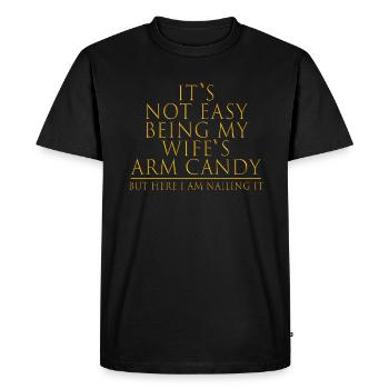 It's Not Easy Being My Wife's Arm Candy - Men's Premium Organic T-Shirt - black - Front - Nico (187cm)