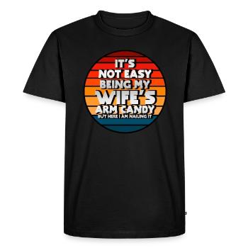 It's Not Easy Being My Wife's Arm Candy - Men's Premium Organic T-Shirt - black - Front - Nico (187cm)