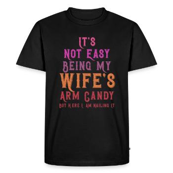 It's Not Easy Being My Wife's Arm Candy - Men's Premium Organic T-Shirt - black - Front - Nico (187cm)