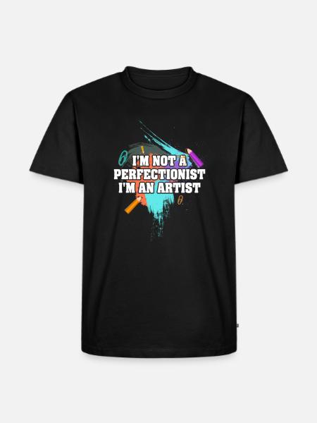 I'm Not A Perfectionist I'm An Artist - Men's Premium Organic T-Shirt - black