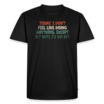 Today I Don't Feel Like Doing Anything - Men's Premium Organic T-Shirt - black - Front - Nico (187cm)
