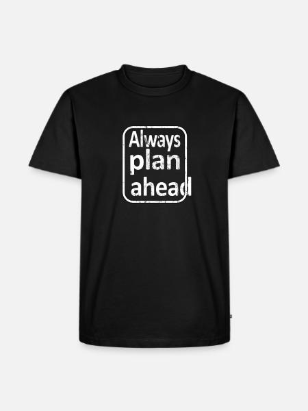 Always Plan Ahead - Men's Premium Organic T-Shirt - black