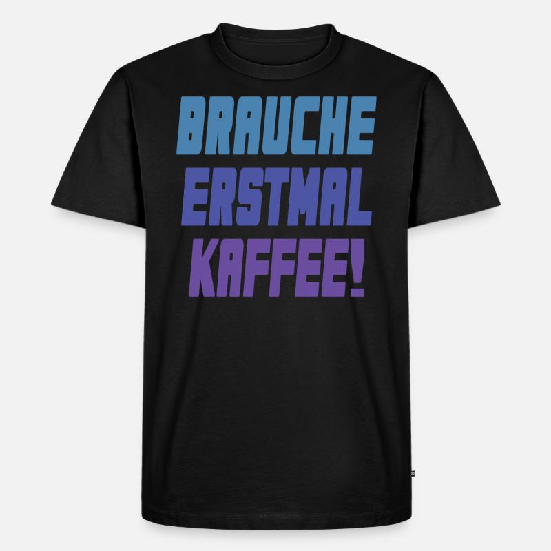 brauche erstmal Kaffee! - Männer Premium Bio T-Shirt - Schwarz