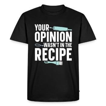 Your Opinion Was Not In the Recipe | Baker Shirt - Men's Premium Organic T-Shirt - black - Front - Nico (187cm)