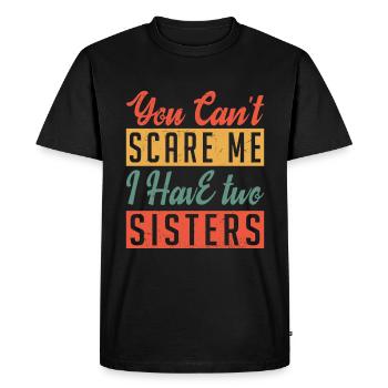 You Can t Scare Me I Have two Sisters - T-shirt Premium bio Homme - noir - Devant - Nico (187cm)