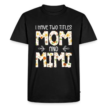 I Have Two Titles Mom And Mimi - Men's Premium Organic T-Shirt - black - Front - Nico (187cm)