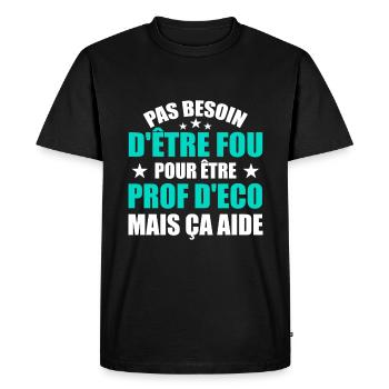 Prof Eco Economie Humour Métier Fou - T-shirt Premium bio Homme - noir - Devant - Nico (187cm)