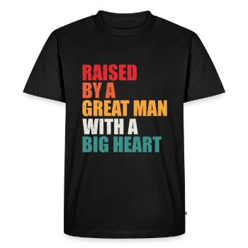 Raised by a Great Man With a Big Heart - T-shirt Premium bio Homme - noir - Devant - Nico (187cm)