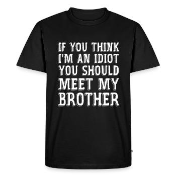 If You Think I'm An idiot You Should Meet My Broth - T-shirt Premium bio Homme - noir - Devant - Nico (187cm)