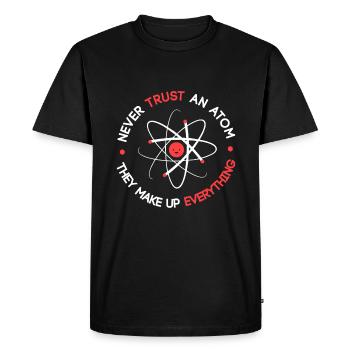 Funny Never Trust an Atom They Make up Everything - Men's Premium Organic T-Shirt - black - Front - Nico (187cm)