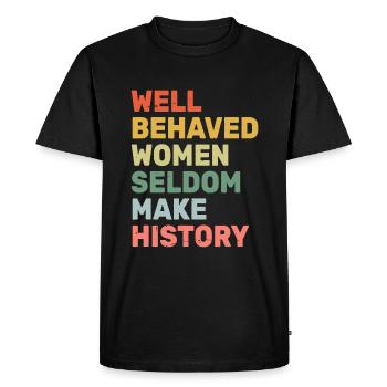 Well Behaved Women Seldom Make History - Feminism - Men's Premium Organic T-Shirt - black - Front - Nico (187cm)
