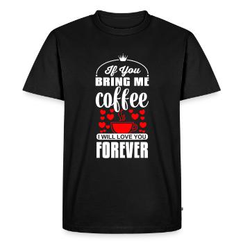 If You Bring Me Coffee I Will Love You Forever - Men's Premium Organic T-Shirt - black - Front - Nico (187cm)