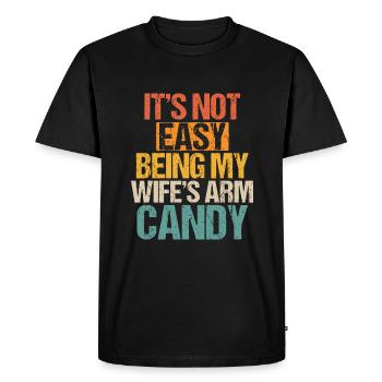 Mens It's Not Easy Being My Wife's Arm Candy - Men's Premium Organic T-Shirt - black - Front - Nico (187cm)