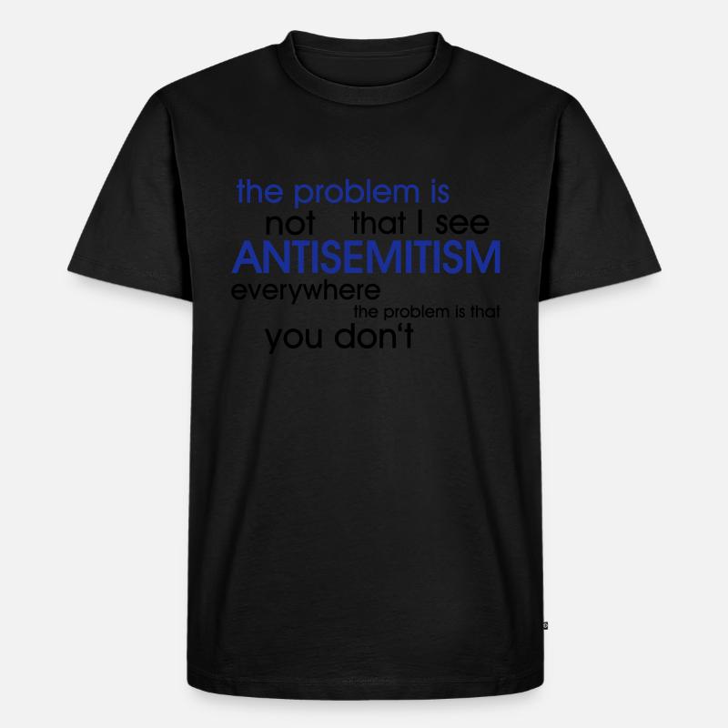 problem: ANTISEMITISM - Männer Premium Bio T-Shirt - Schwarz